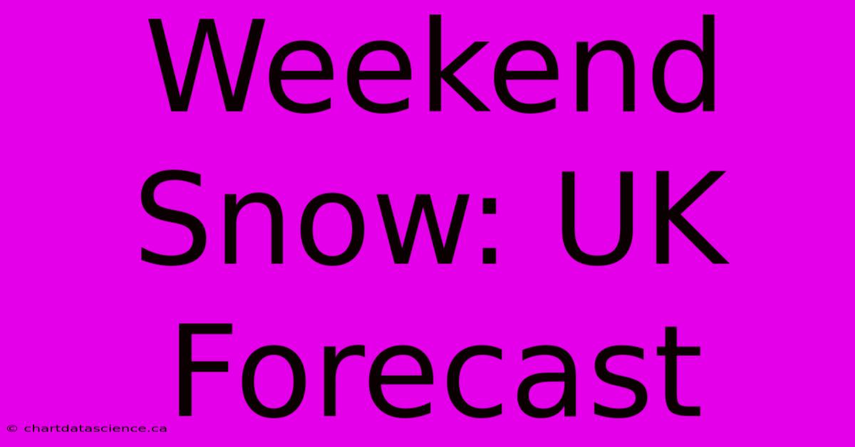 Weekend Snow: UK Forecast