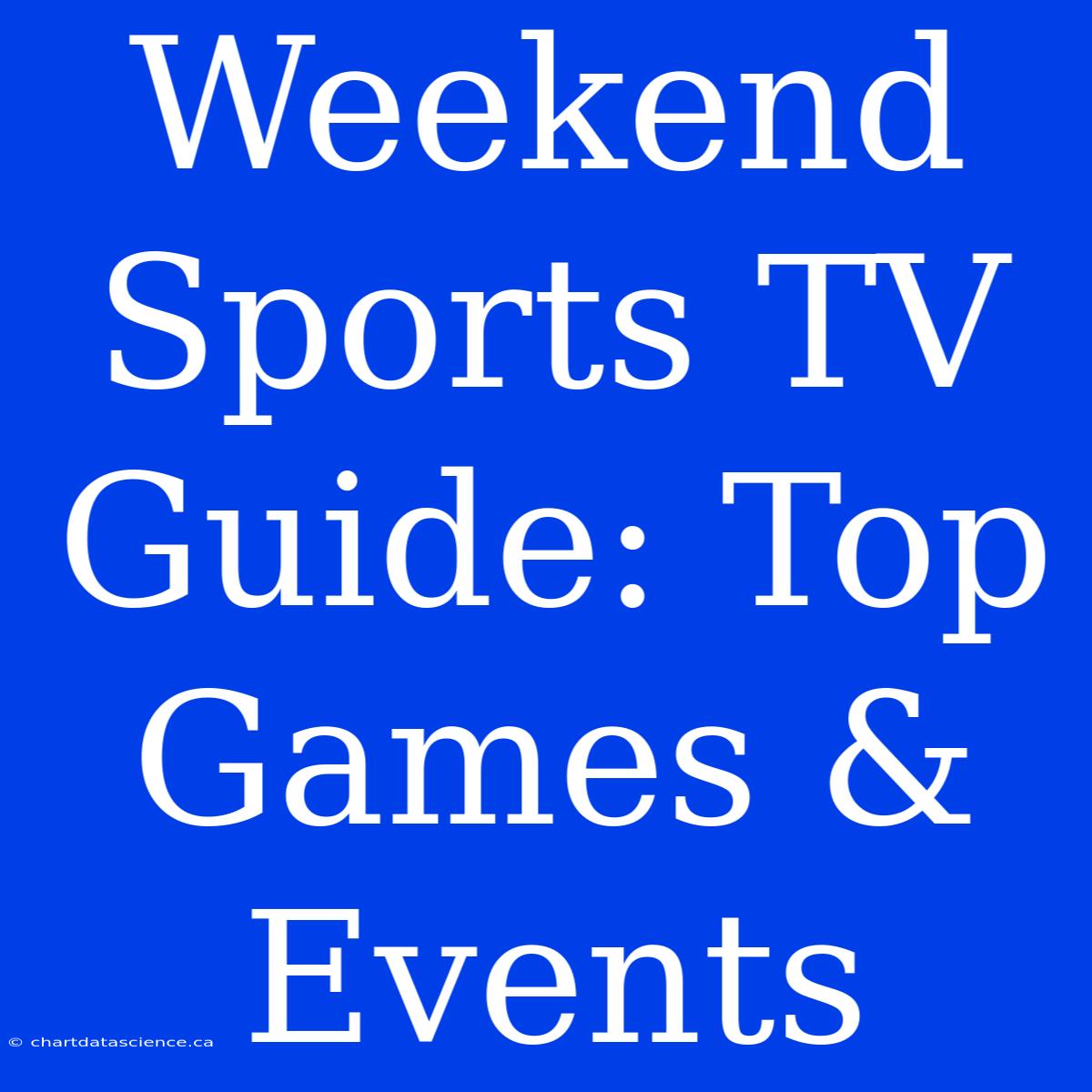 Weekend Sports TV Guide: Top Games & Events