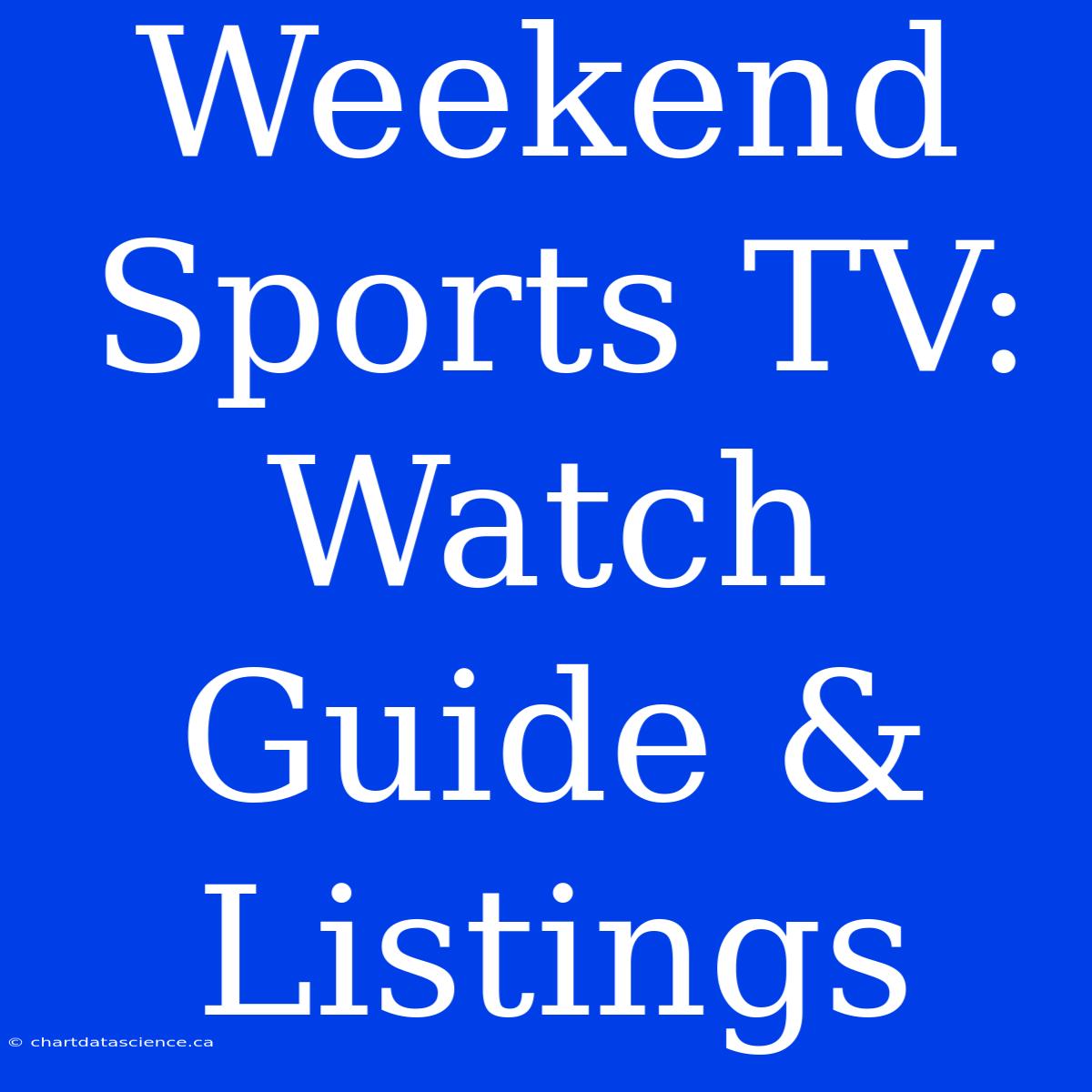 Weekend Sports TV: Watch Guide & Listings