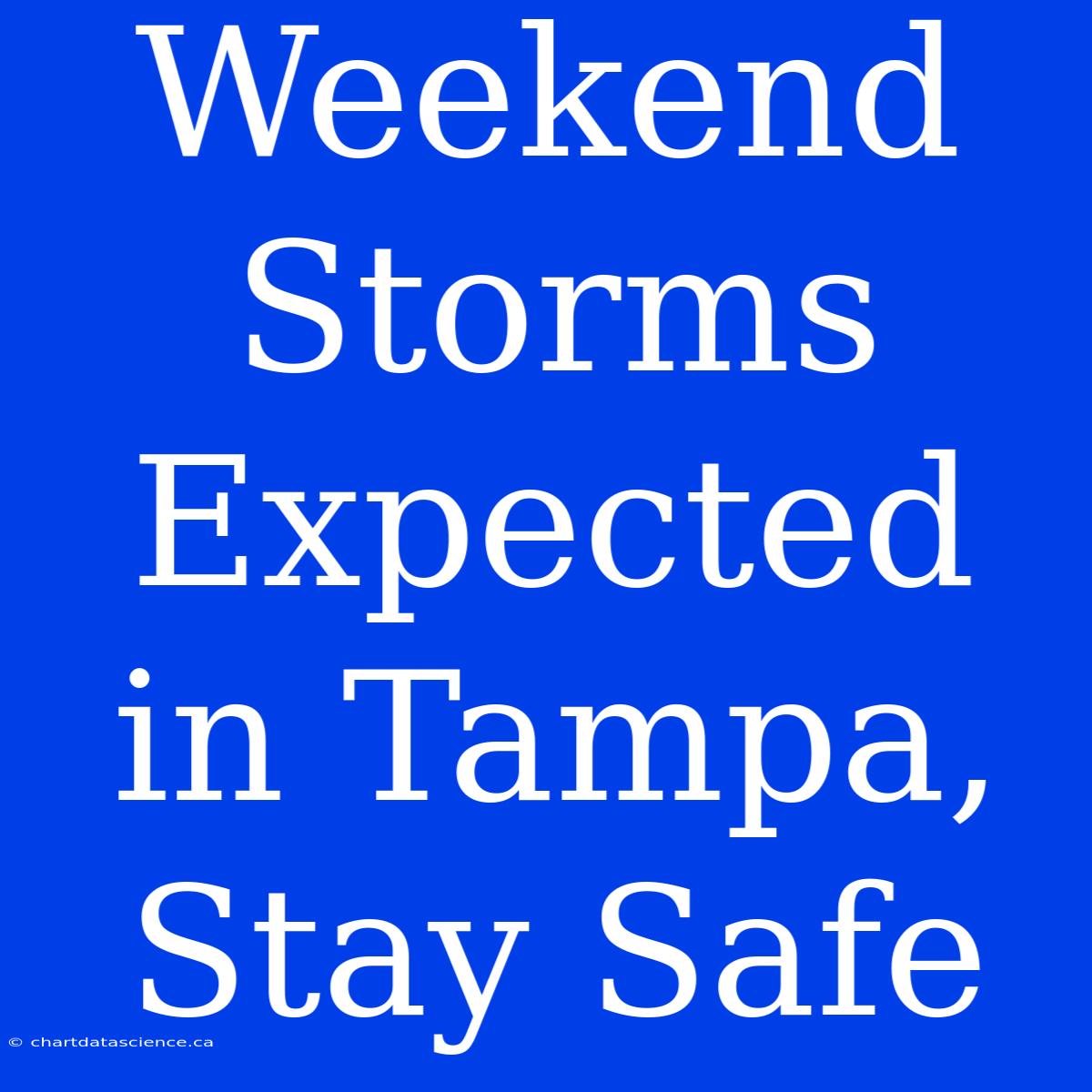 Weekend Storms Expected In Tampa, Stay Safe