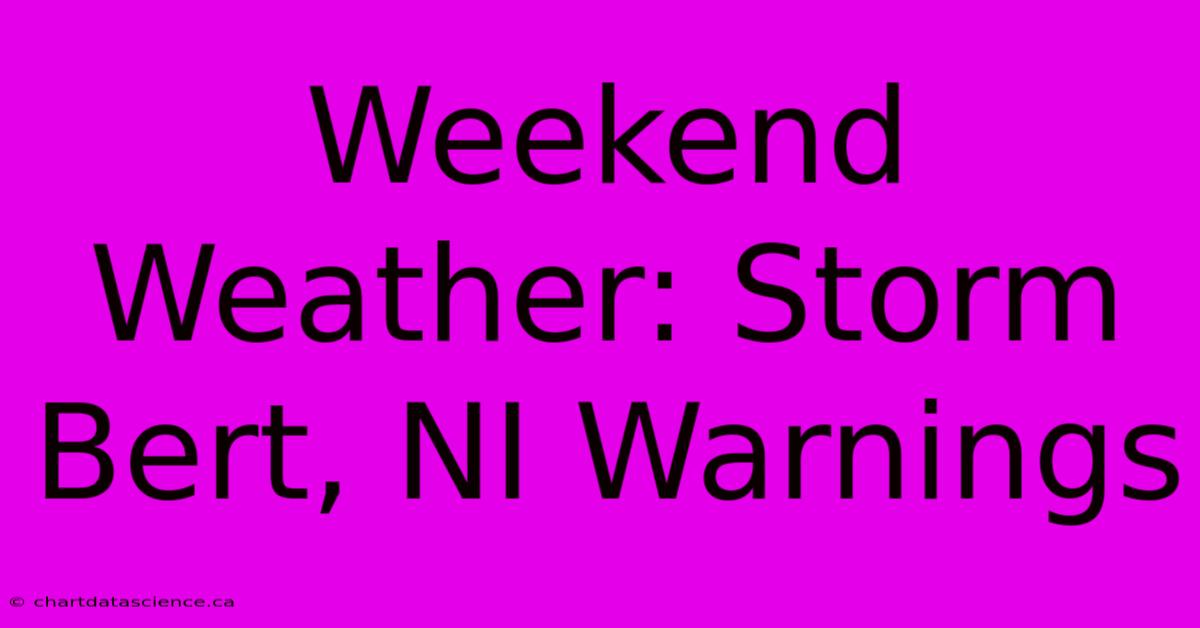 Weekend Weather: Storm Bert, NI Warnings