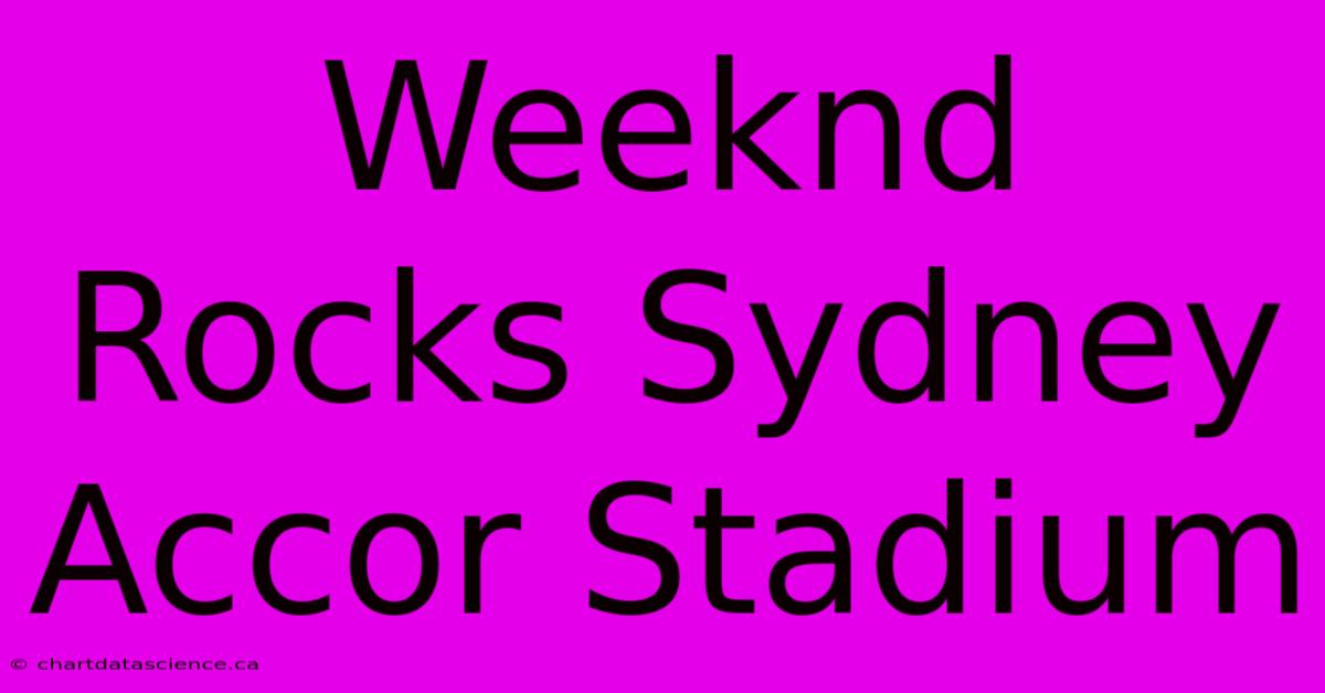 Weeknd Rocks Sydney Accor Stadium