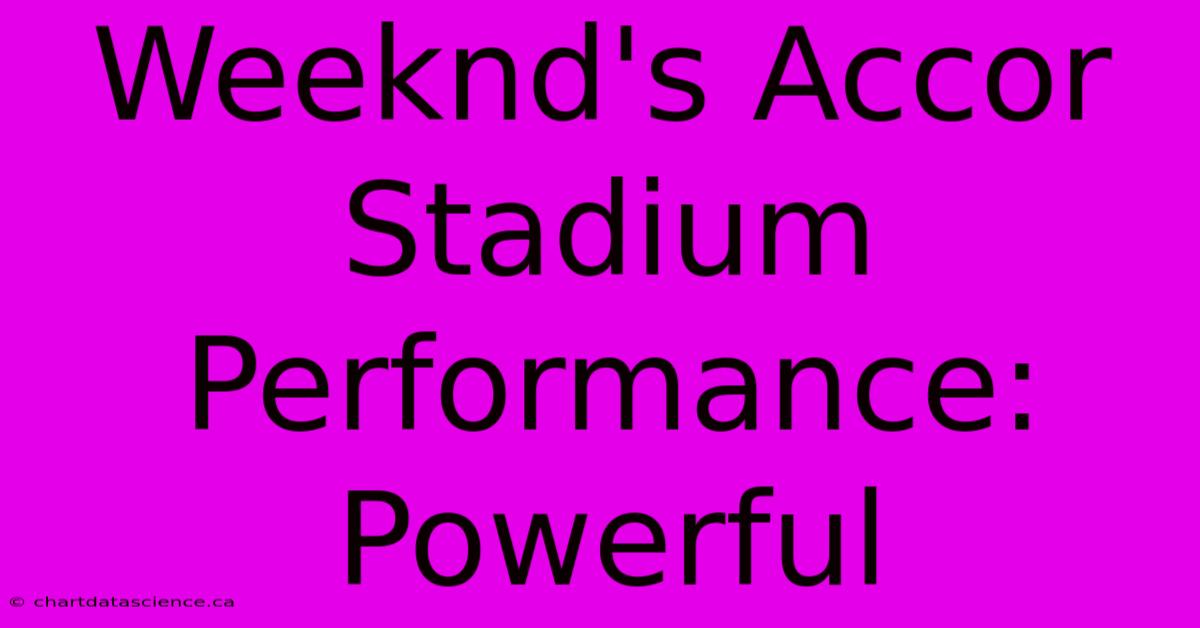 Weeknd's Accor Stadium Performance: Powerful 