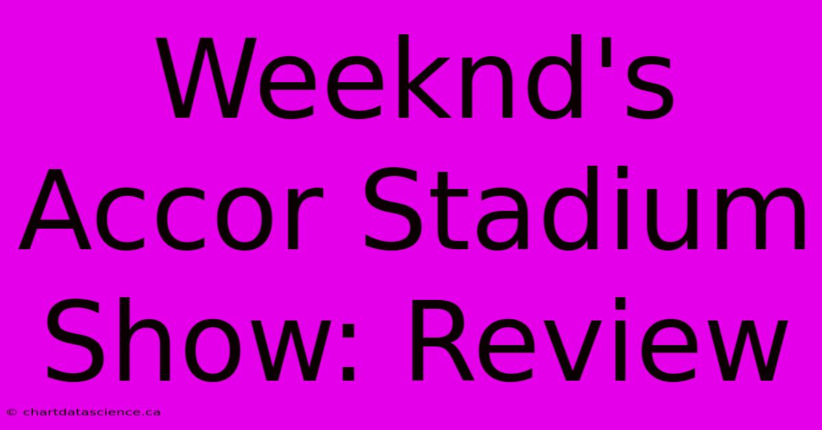 Weeknd's Accor Stadium Show: Review