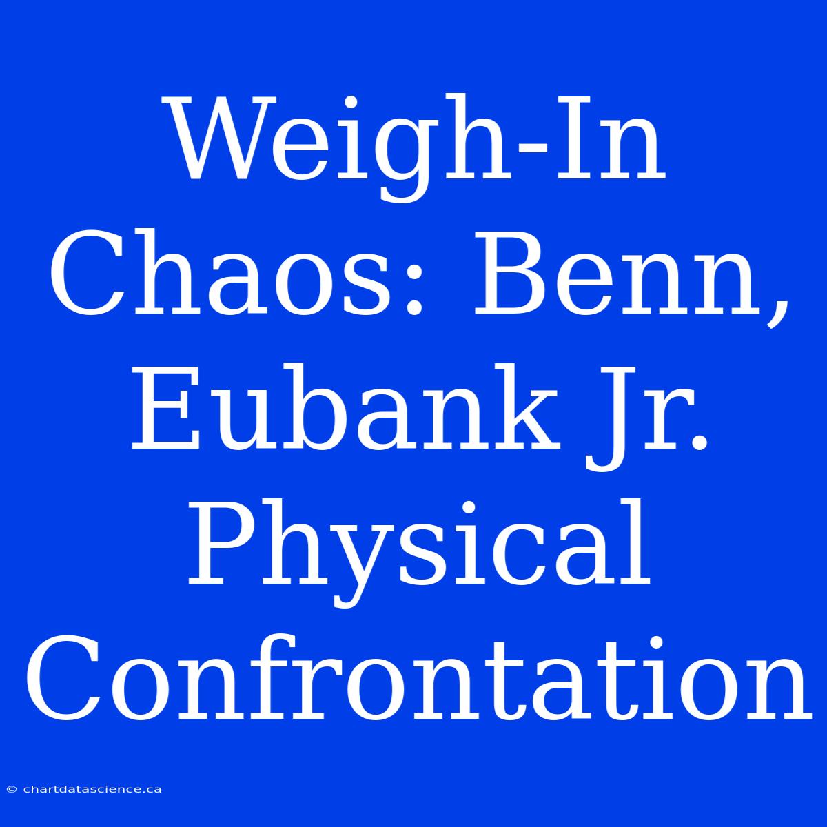 Weigh-In Chaos: Benn, Eubank Jr. Physical Confrontation