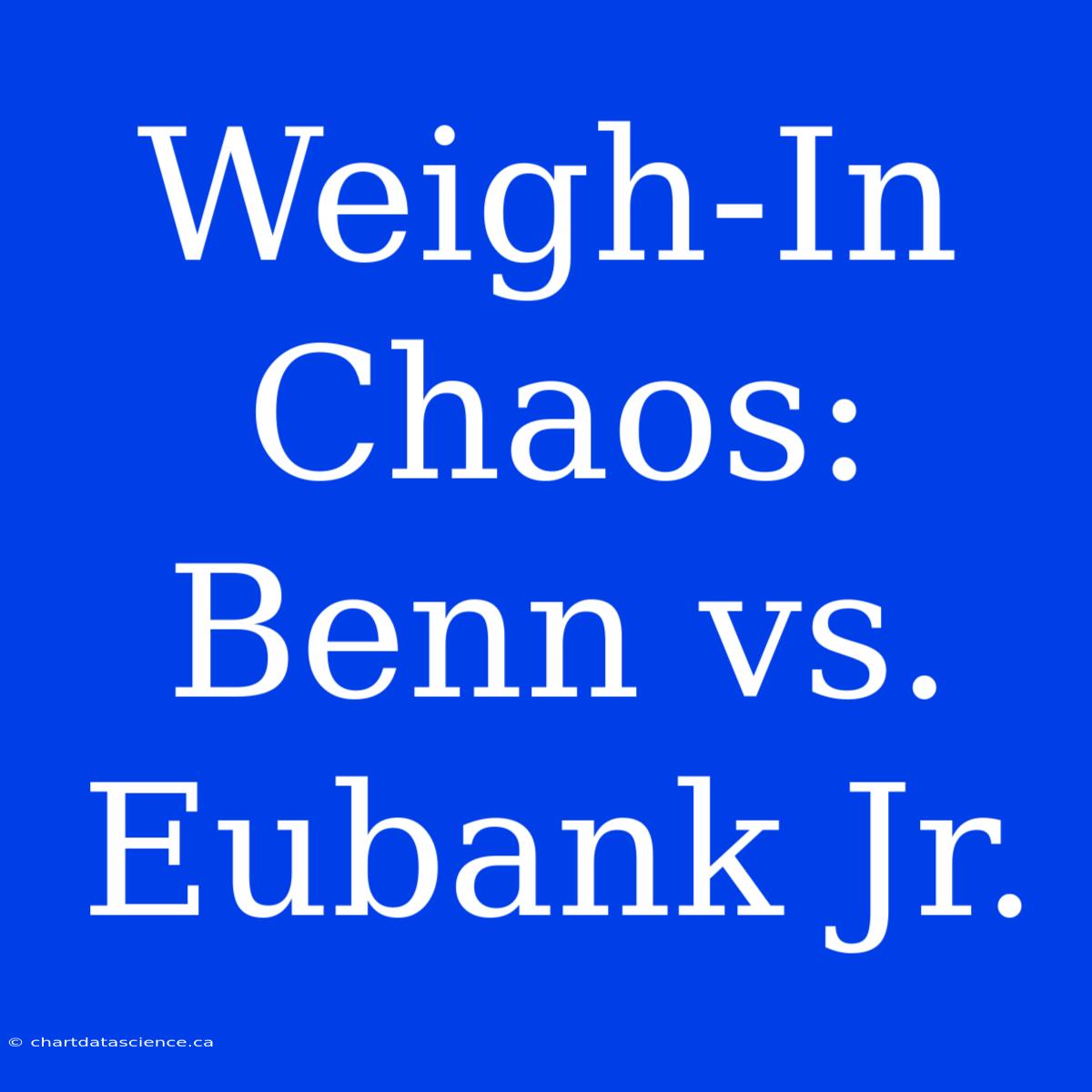 Weigh-In Chaos: Benn Vs. Eubank Jr.