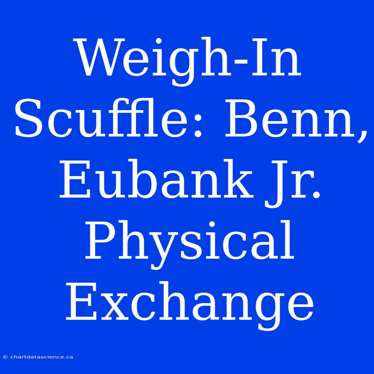 Weigh-In Scuffle: Benn, Eubank Jr. Physical Exchange