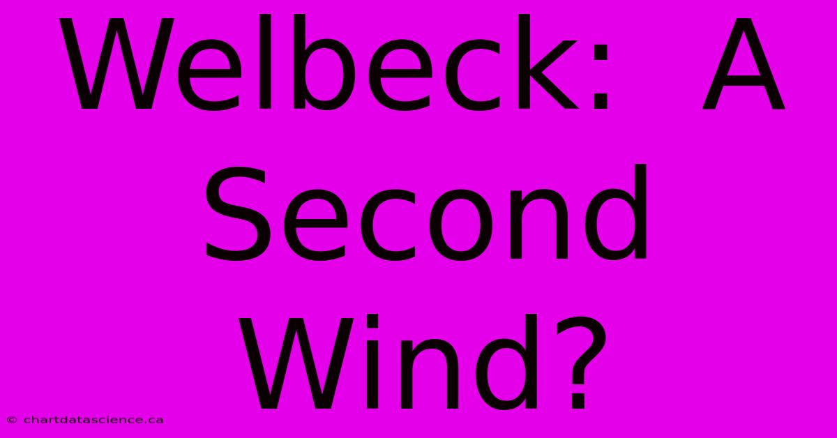 Welbeck:  A Second Wind? 