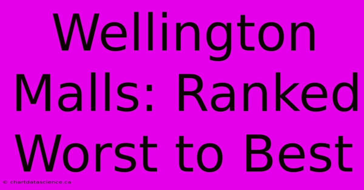 Wellington Malls: Ranked Worst To Best