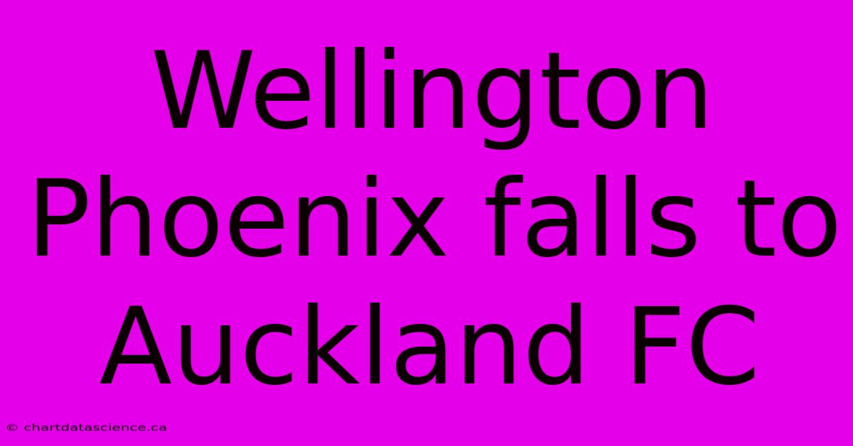 Wellington Phoenix Falls To Auckland FC