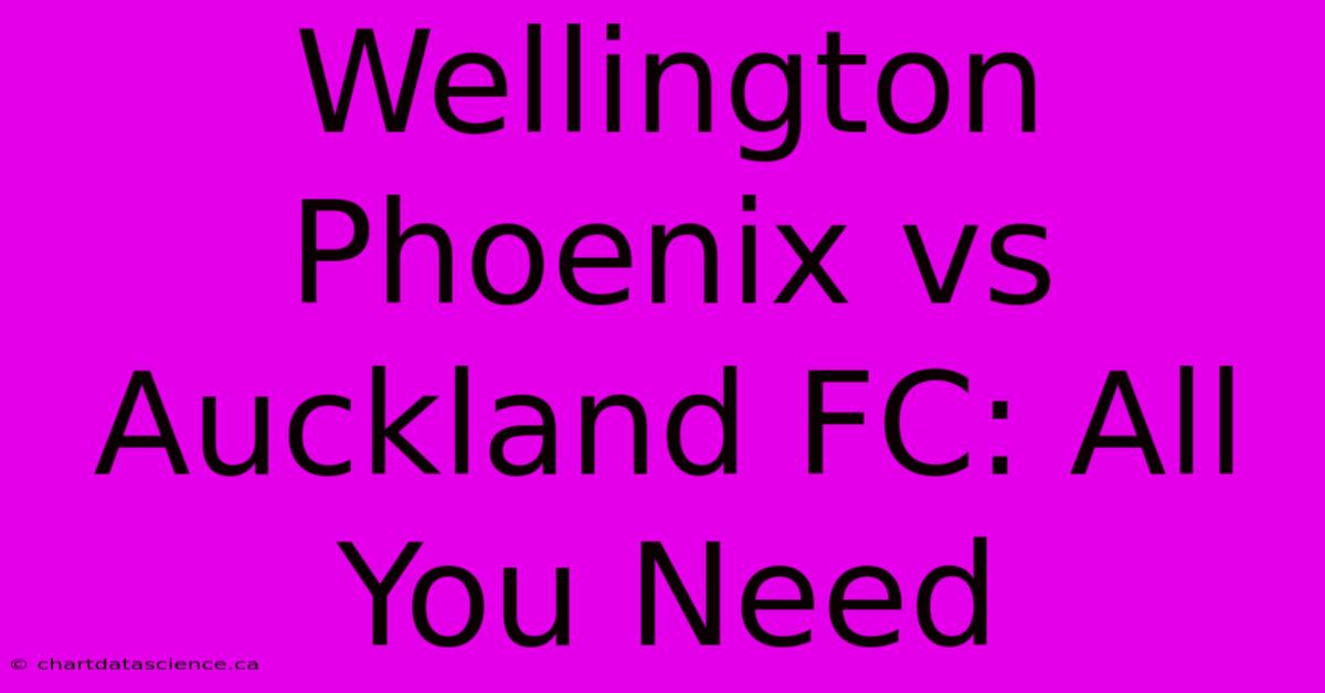 Wellington Phoenix Vs Auckland FC: All You Need