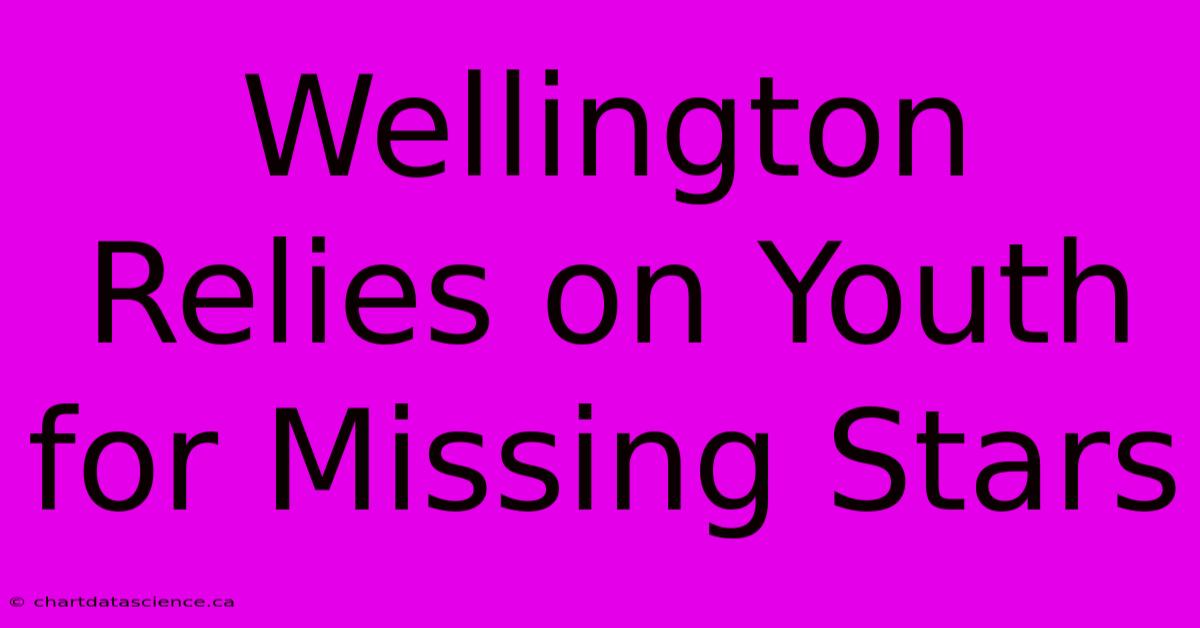 Wellington Relies On Youth For Missing Stars