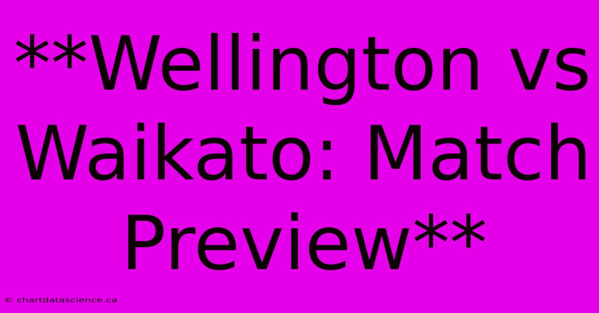 **Wellington Vs Waikato: Match Preview**