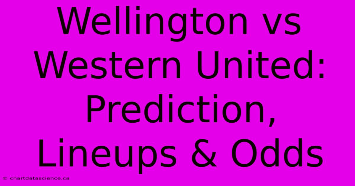 Wellington Vs Western United: Prediction, Lineups & Odds 