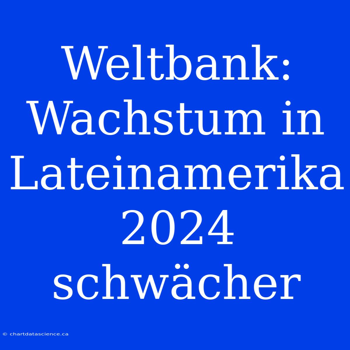 Weltbank: Wachstum In Lateinamerika 2024 Schwächer