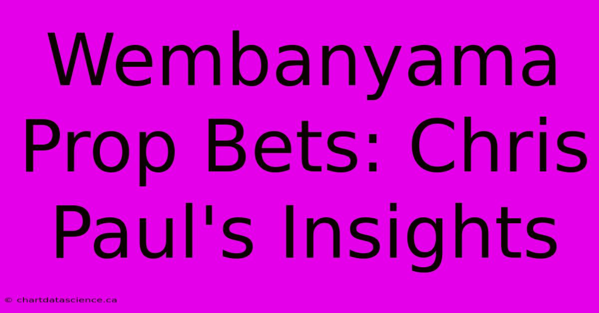 Wembanyama Prop Bets: Chris Paul's Insights