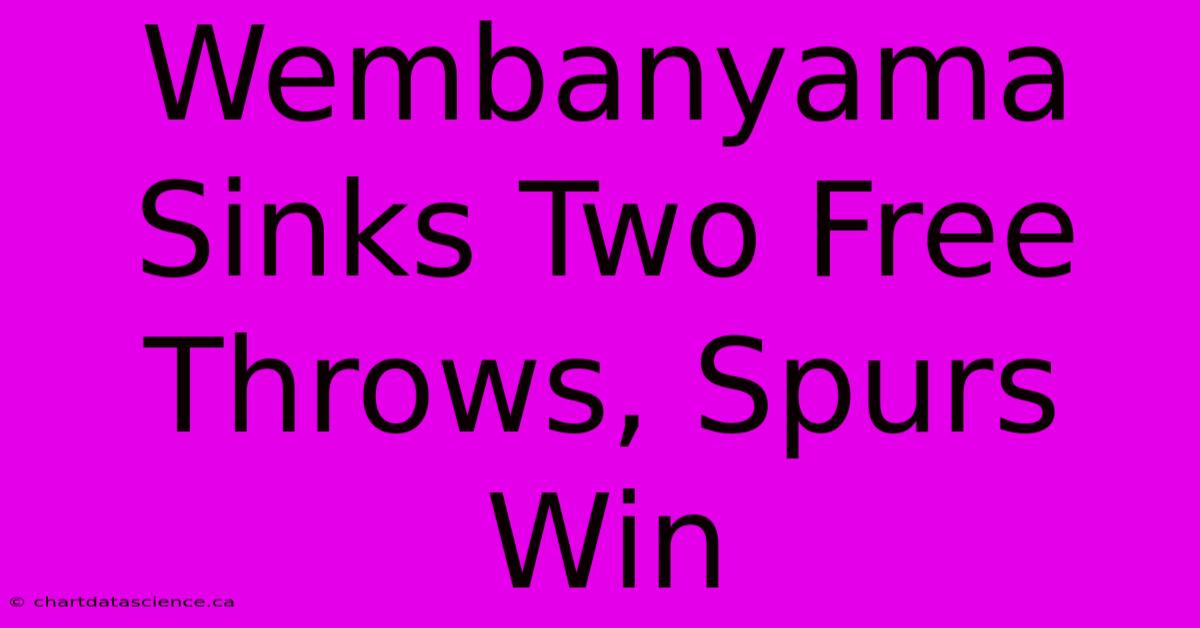 Wembanyama Sinks Two Free Throws, Spurs Win