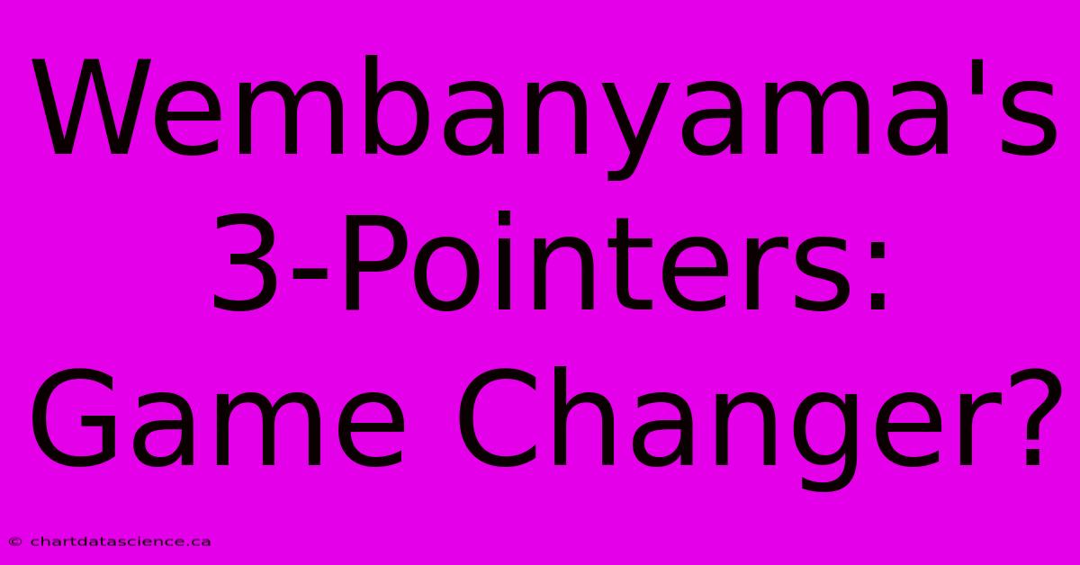 Wembanyama's 3-Pointers: Game Changer?