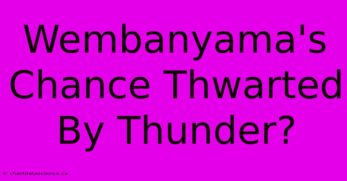 Wembanyama's Chance Thwarted By Thunder? 