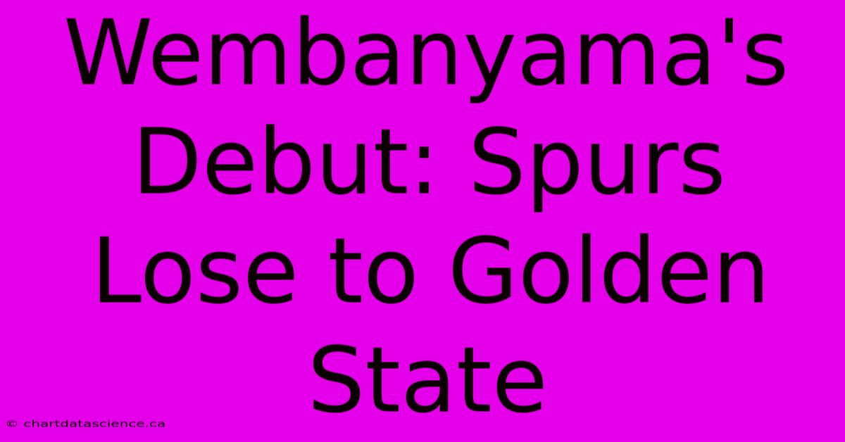 Wembanyama's Debut: Spurs Lose To Golden State 