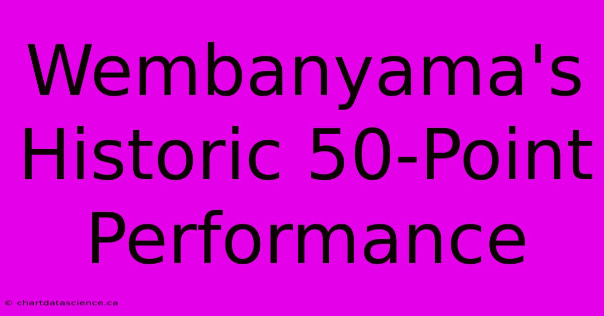 Wembanyama's Historic 50-Point Performance 