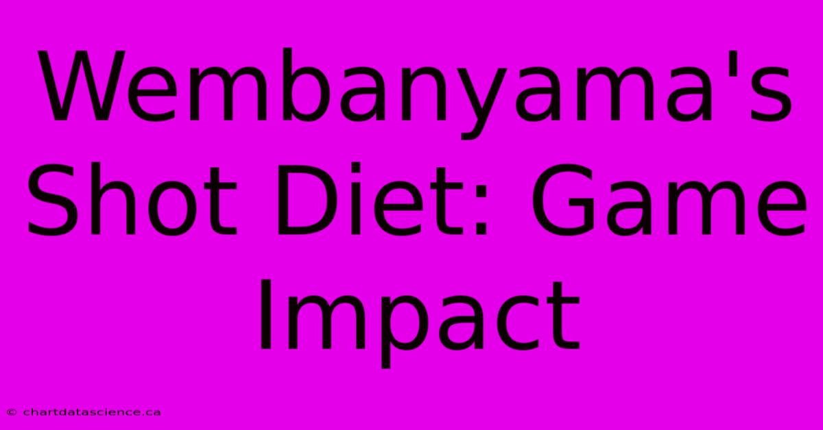 Wembanyama's Shot Diet: Game Impact