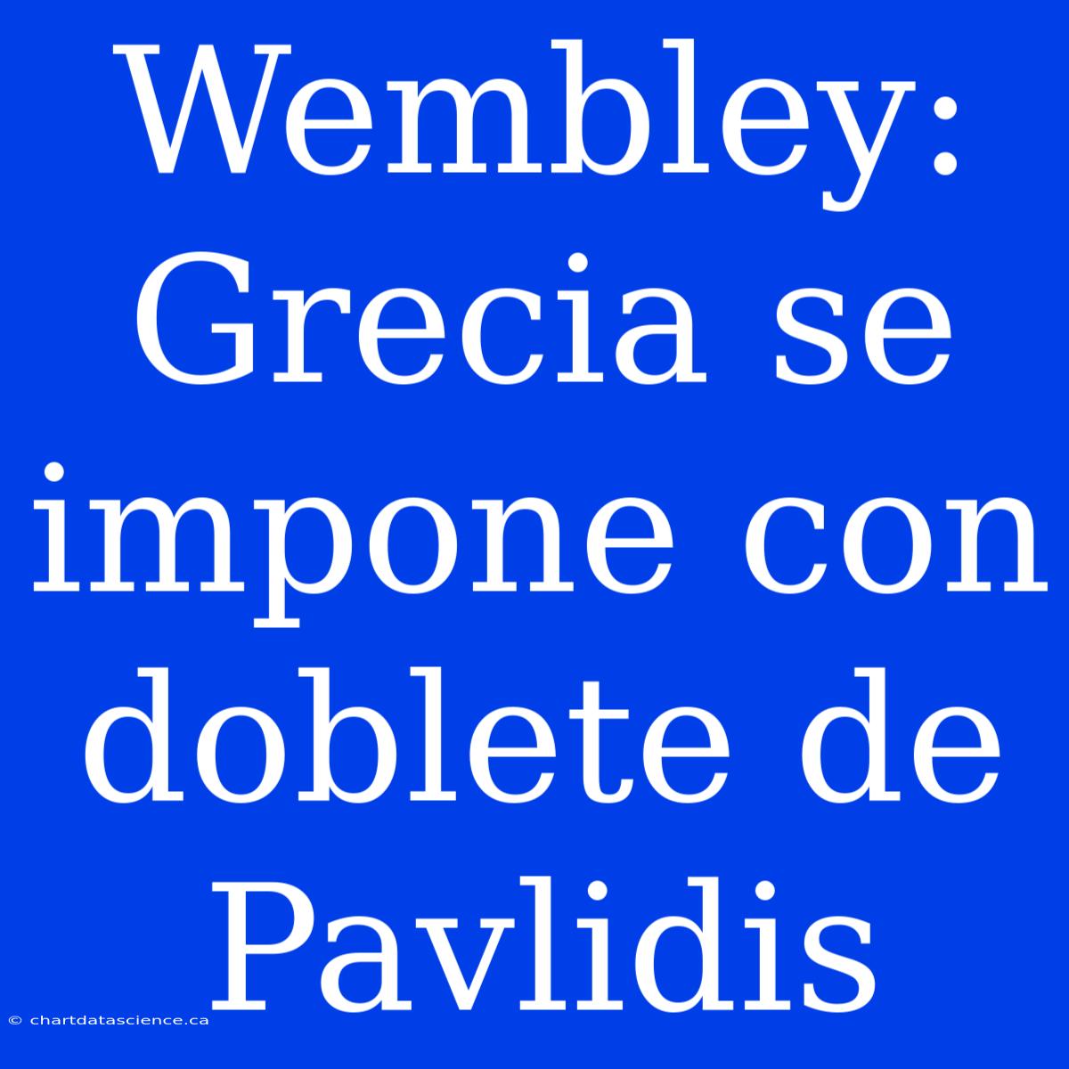 Wembley: Grecia Se Impone Con Doblete De Pavlidis