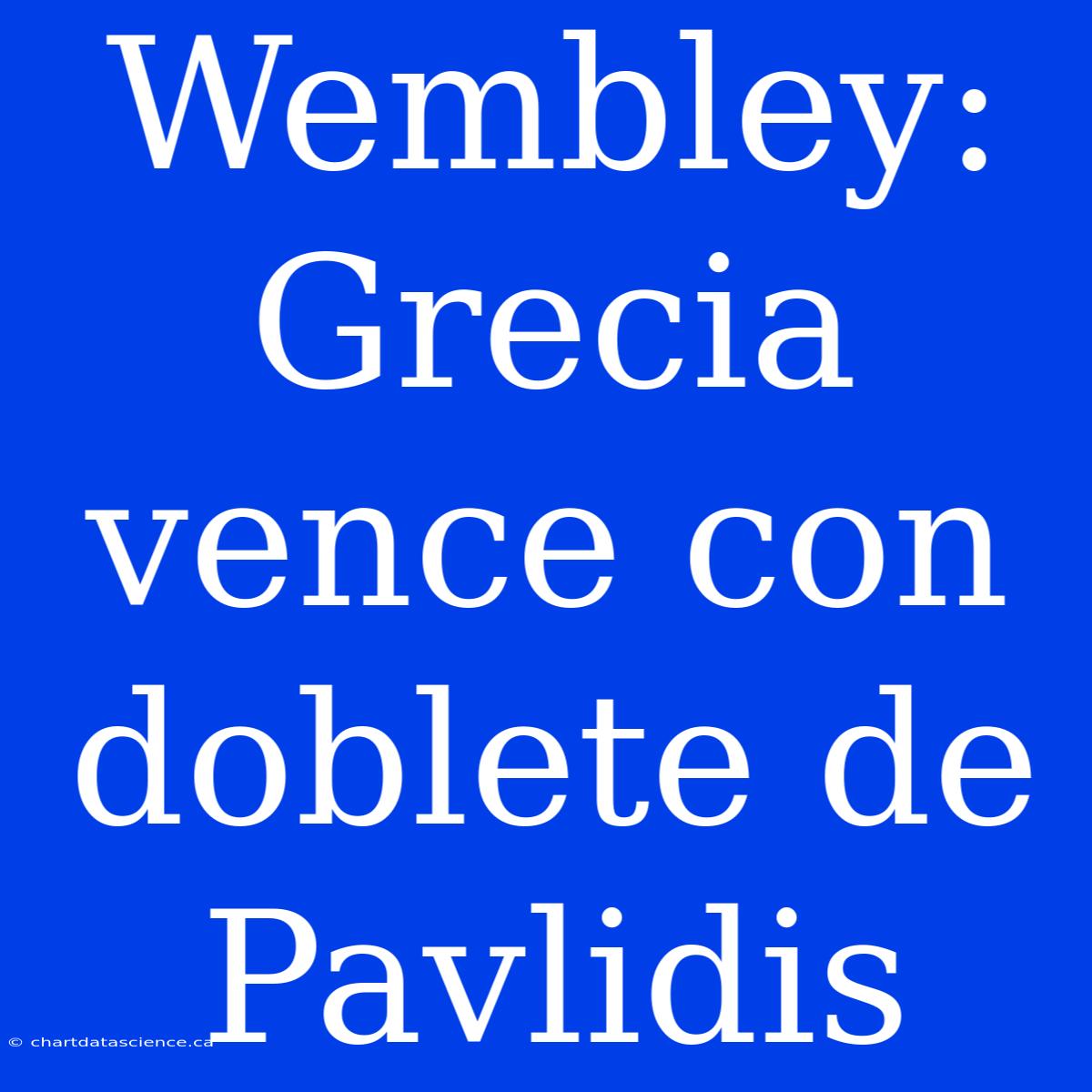 Wembley: Grecia Vence Con Doblete De Pavlidis