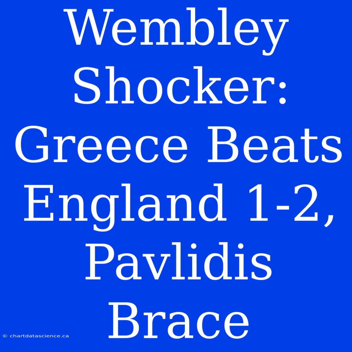 Wembley Shocker: Greece Beats England 1-2, Pavlidis Brace