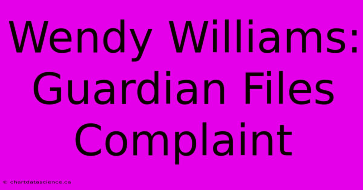 Wendy Williams: Guardian Files Complaint