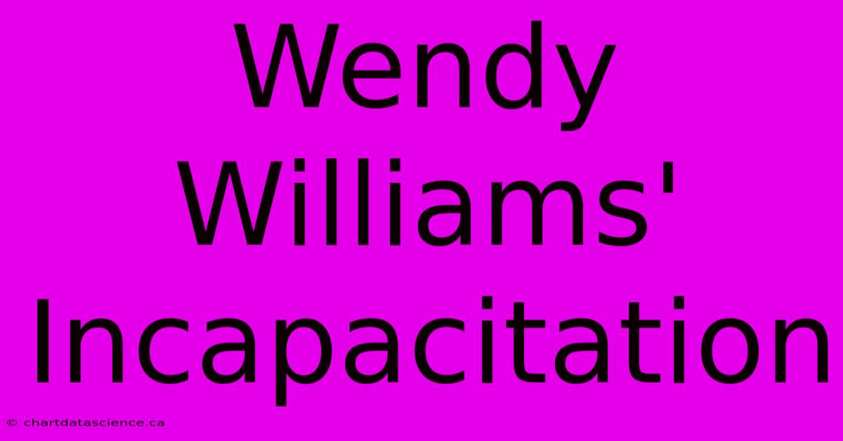 Wendy Williams' Incapacitation