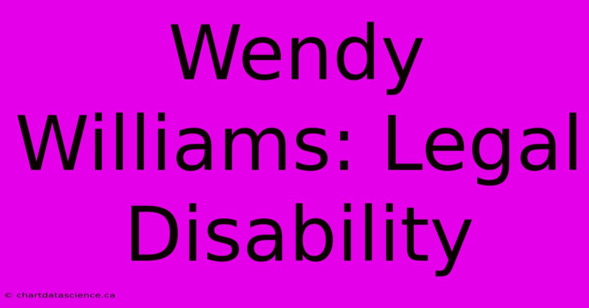 Wendy Williams: Legal Disability