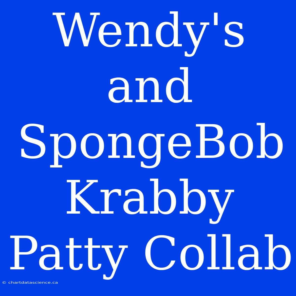 Wendy's And SpongeBob Krabby Patty Collab