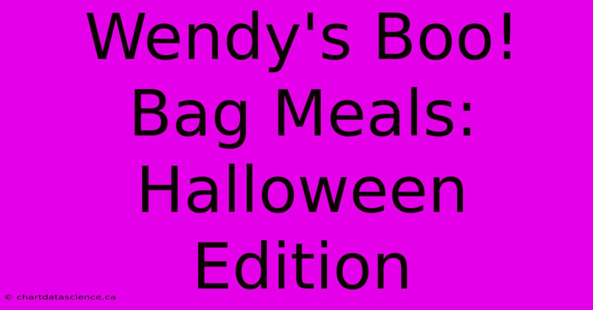 Wendy's Boo! Bag Meals: Halloween Edition