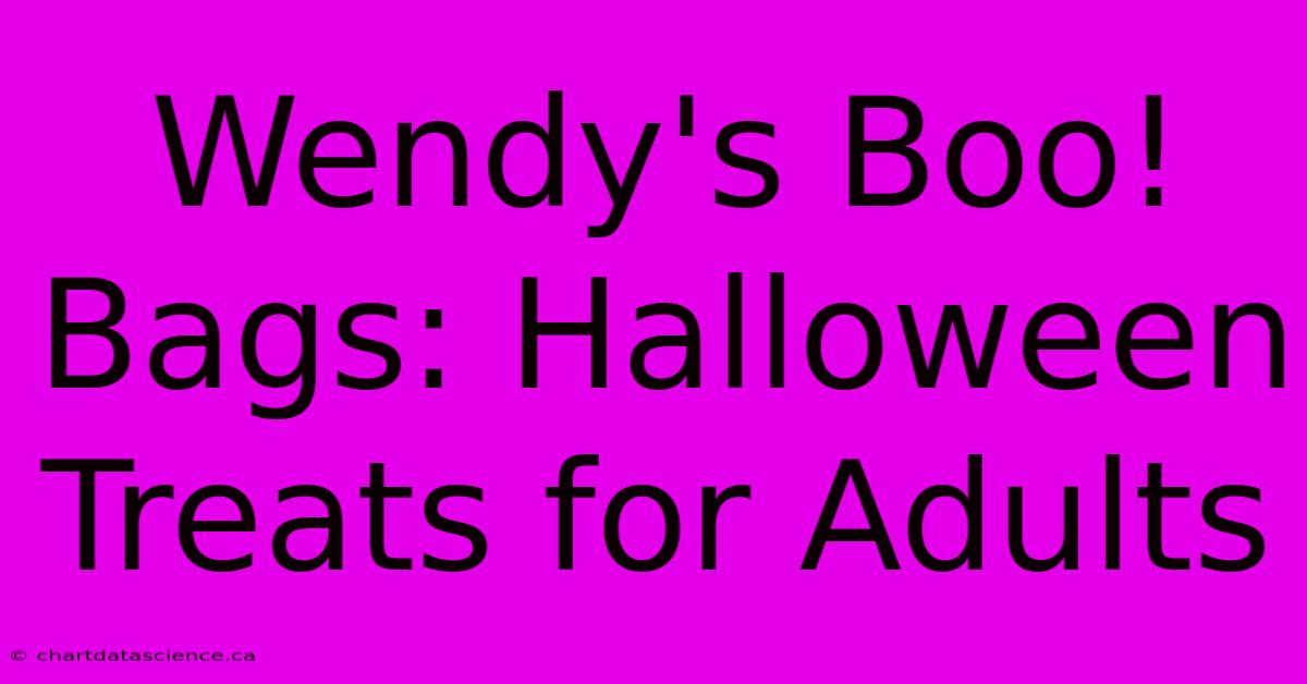 Wendy's Boo! Bags: Halloween Treats For Adults 