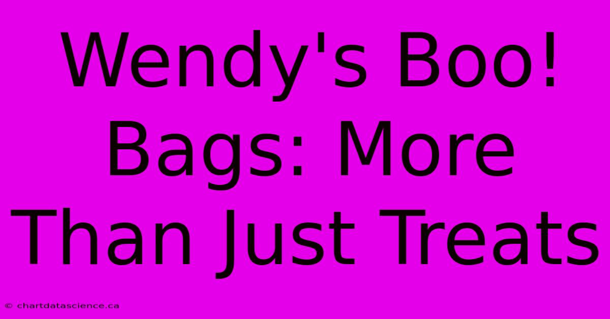 Wendy's Boo! Bags: More Than Just Treats