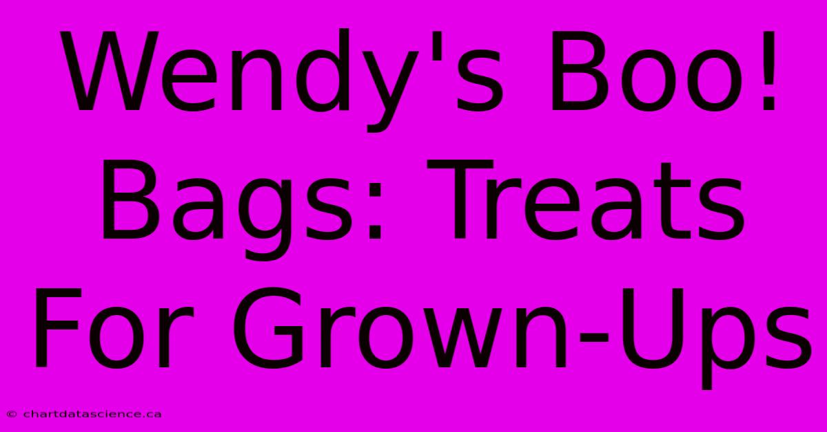 Wendy's Boo! Bags: Treats For Grown-Ups