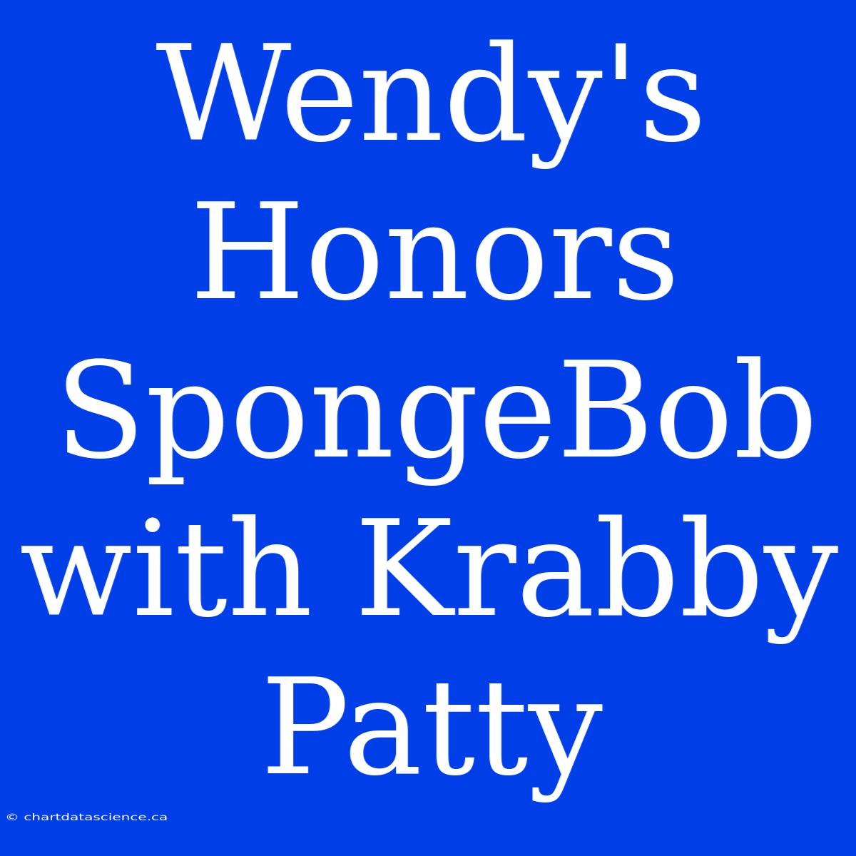 Wendy's Honors SpongeBob With Krabby Patty