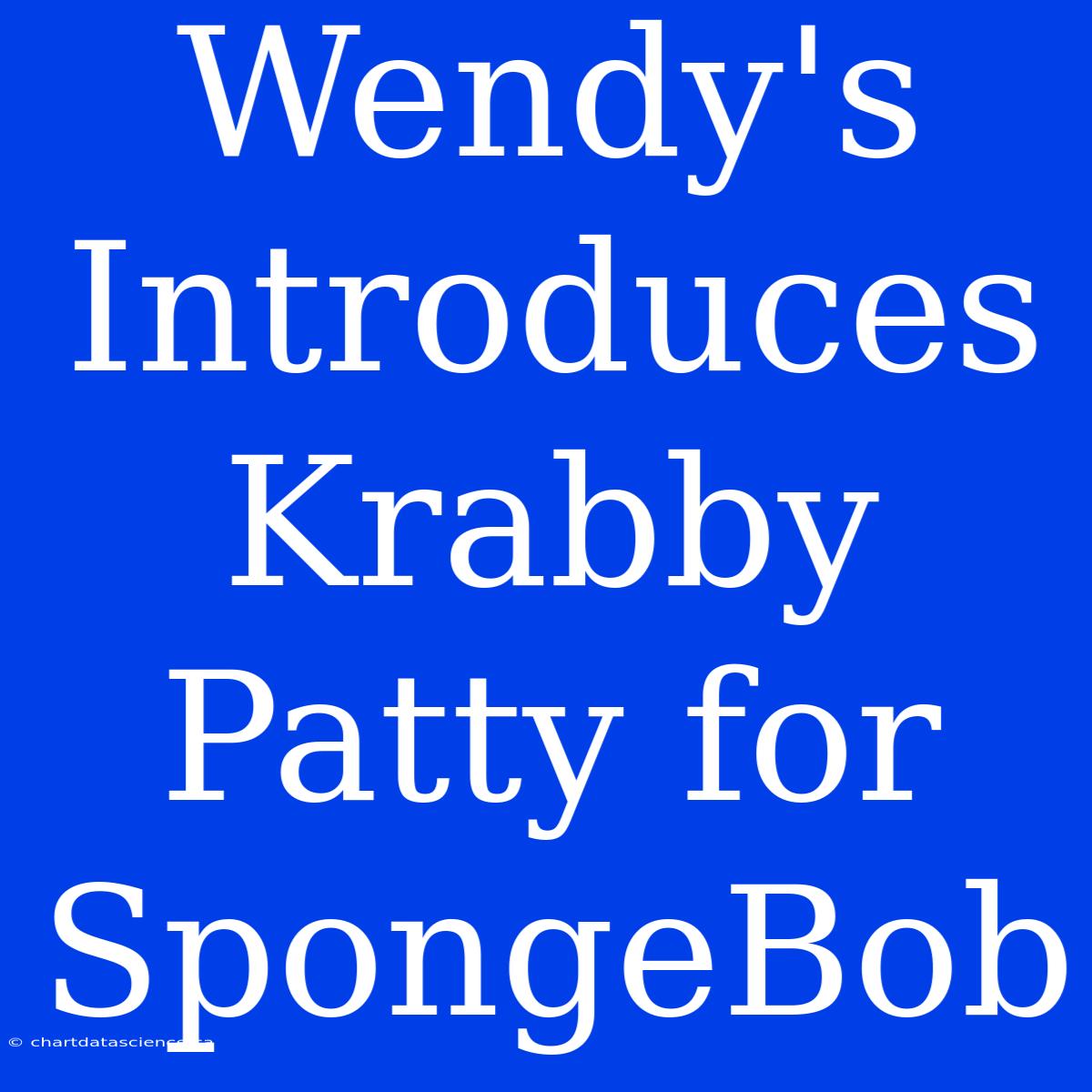 Wendy's Introduces Krabby Patty For SpongeBob