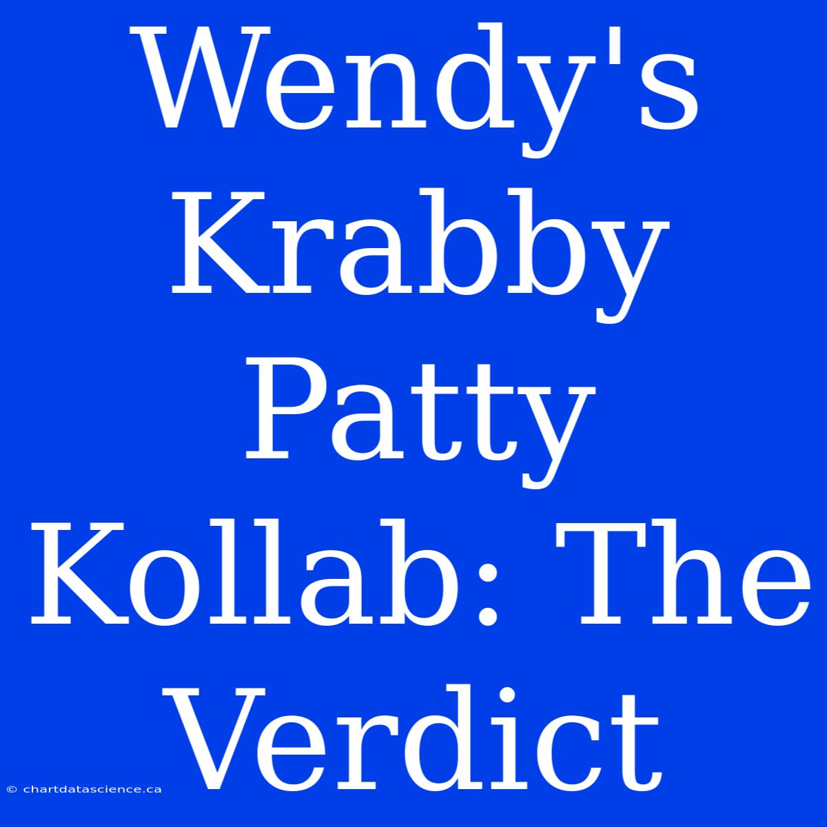 Wendy's Krabby Patty Kollab: The Verdict