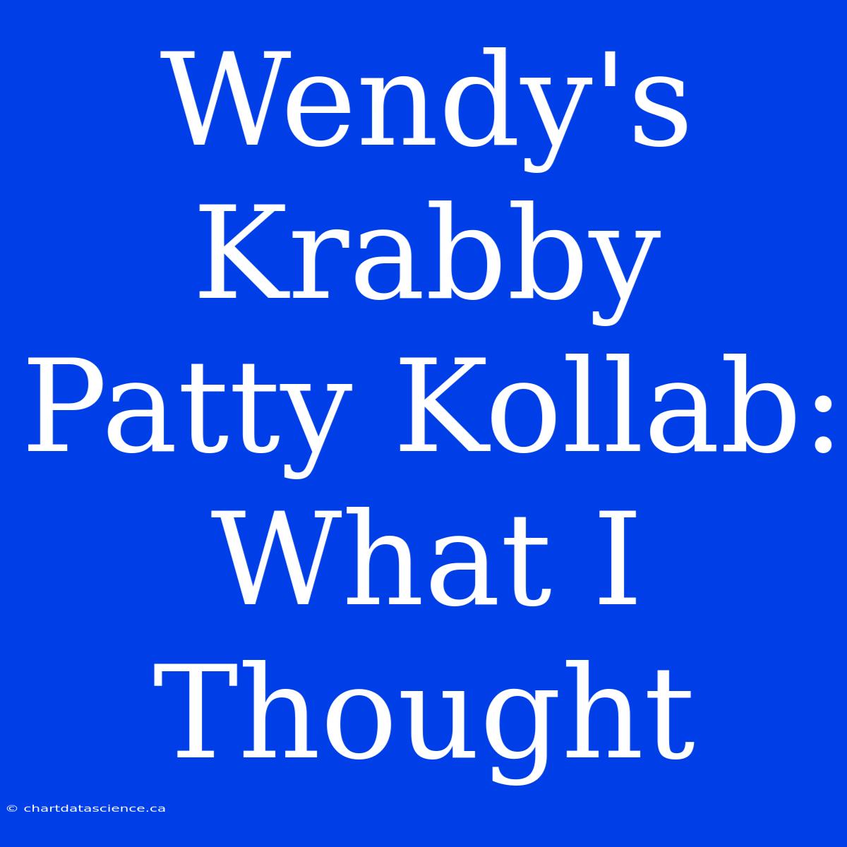 Wendy's Krabby Patty Kollab:  What I Thought