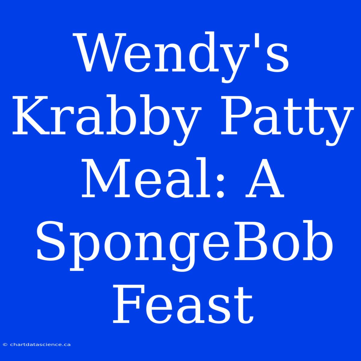 Wendy's Krabby Patty Meal: A SpongeBob Feast