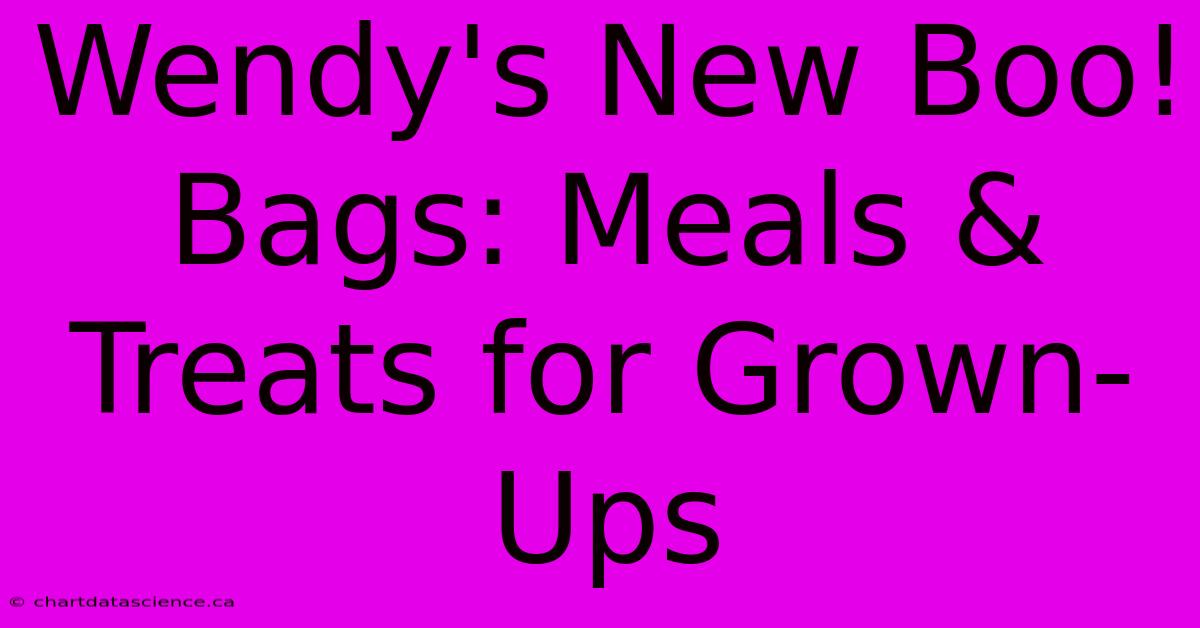 Wendy's New Boo! Bags: Meals & Treats For Grown-Ups