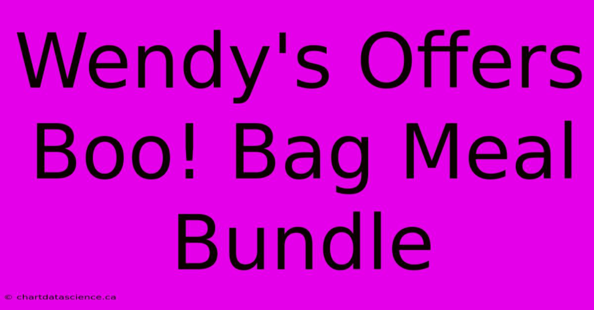 Wendy's Offers Boo! Bag Meal Bundle