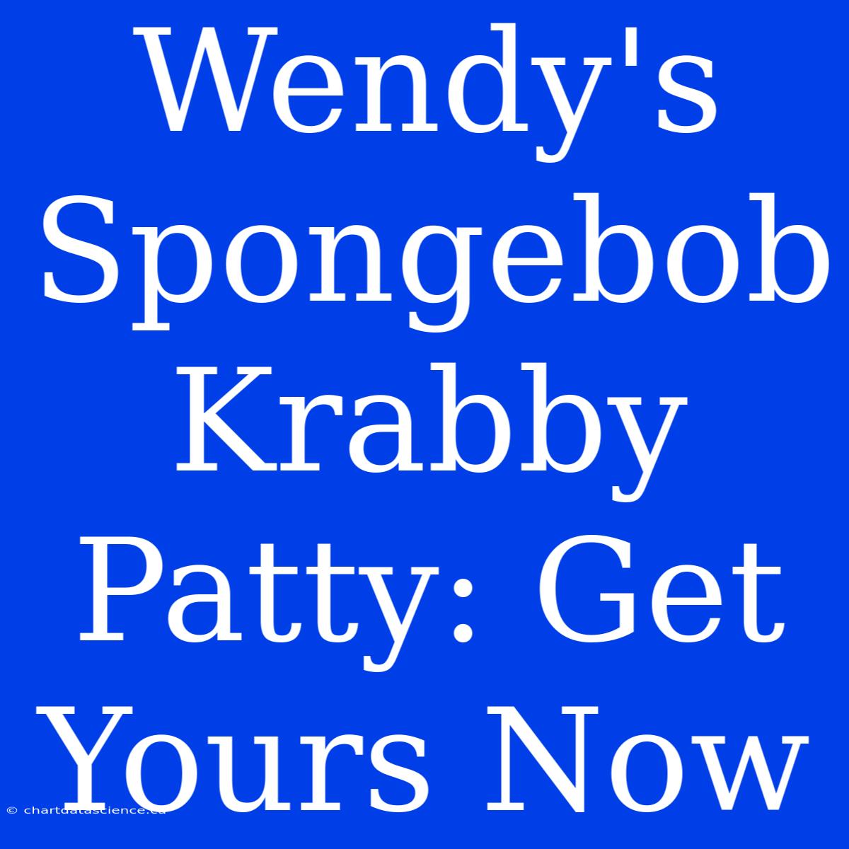 Wendy's Spongebob Krabby Patty: Get Yours Now