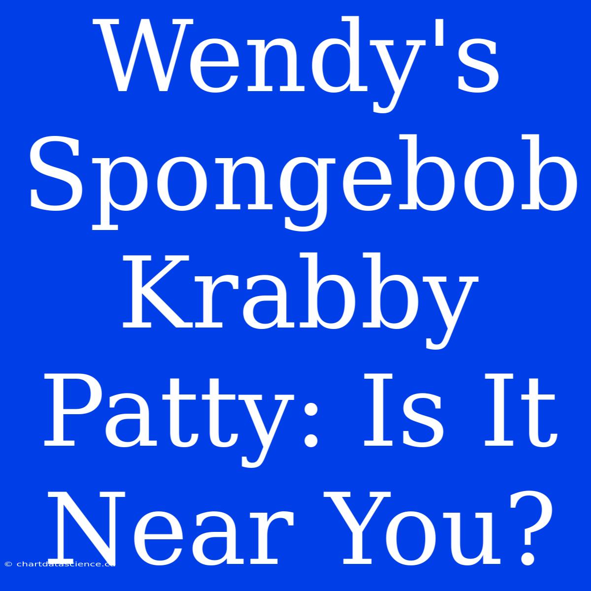 Wendy's Spongebob Krabby Patty: Is It Near You?