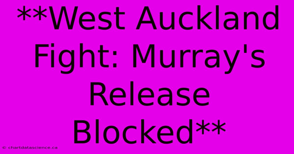 **West Auckland Fight: Murray's Release Blocked**