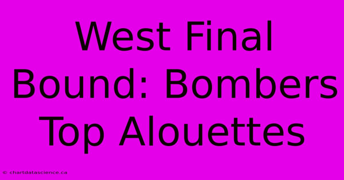 West Final Bound: Bombers Top Alouettes 