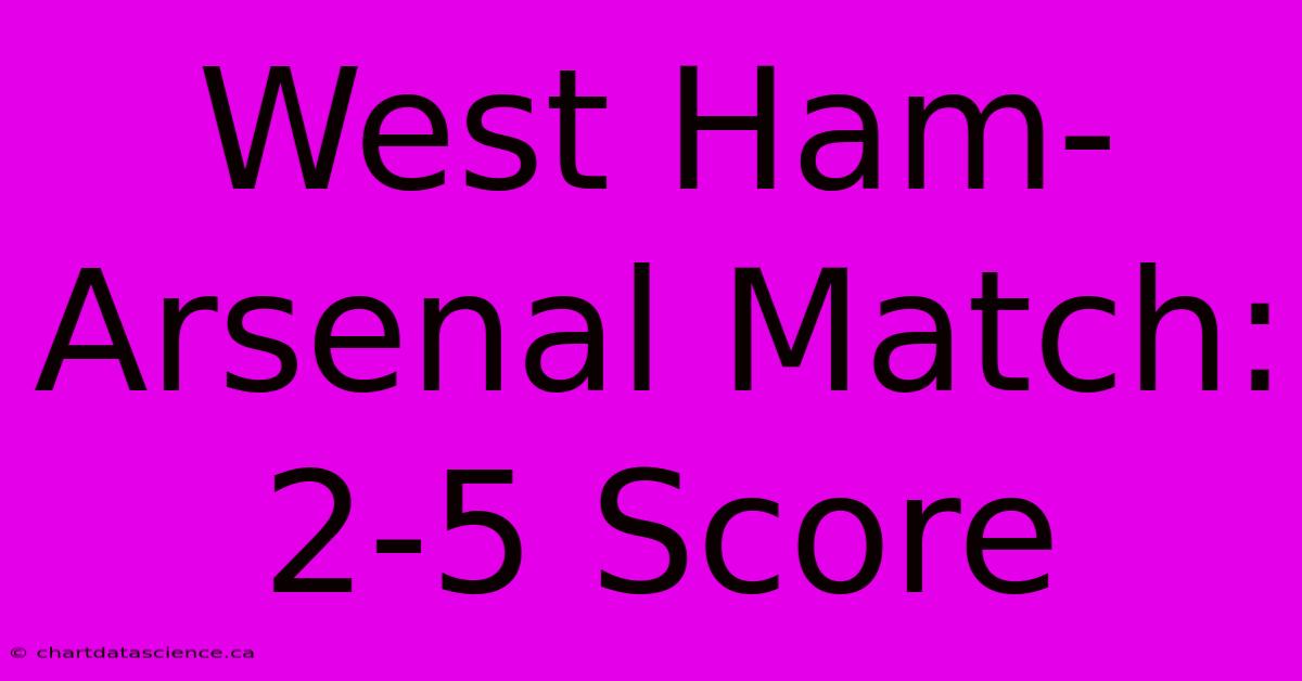 West Ham-Arsenal Match: 2-5 Score