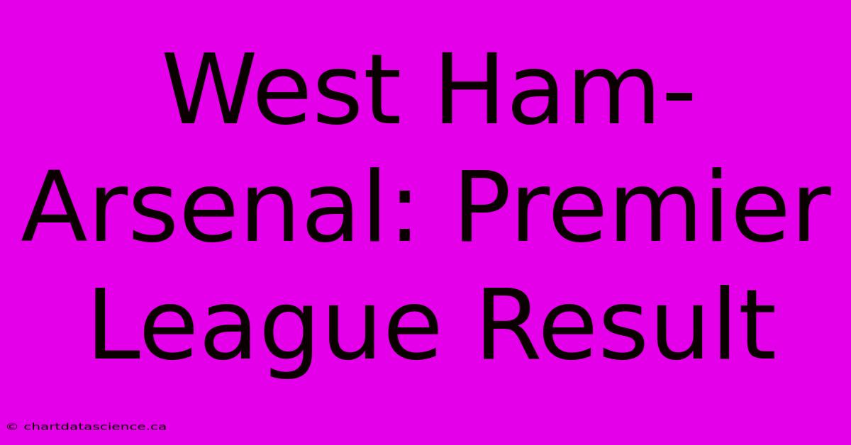 West Ham-Arsenal: Premier League Result